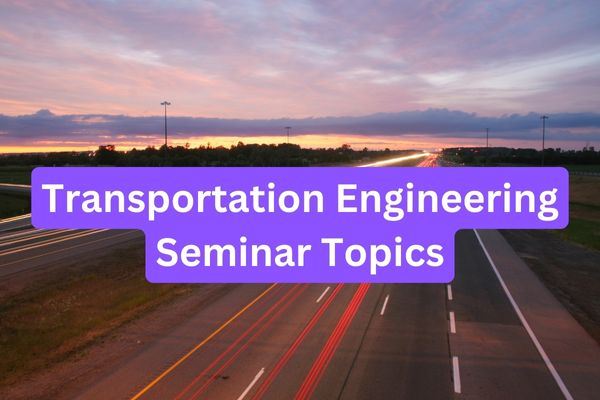 Transportation Engineering Seminar Topics