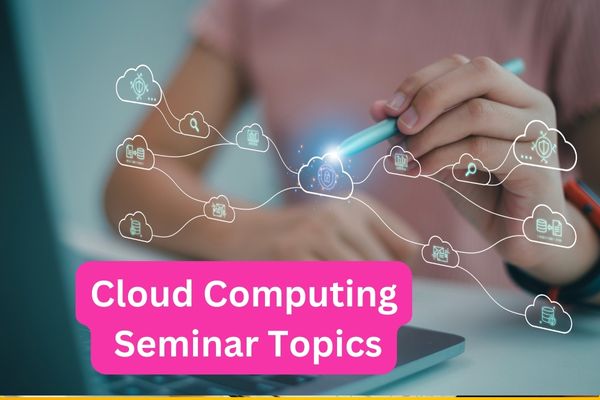 Cloud Computing Seminar Topics