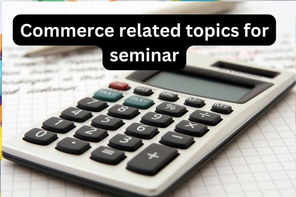 Commerce related topics for seminar
